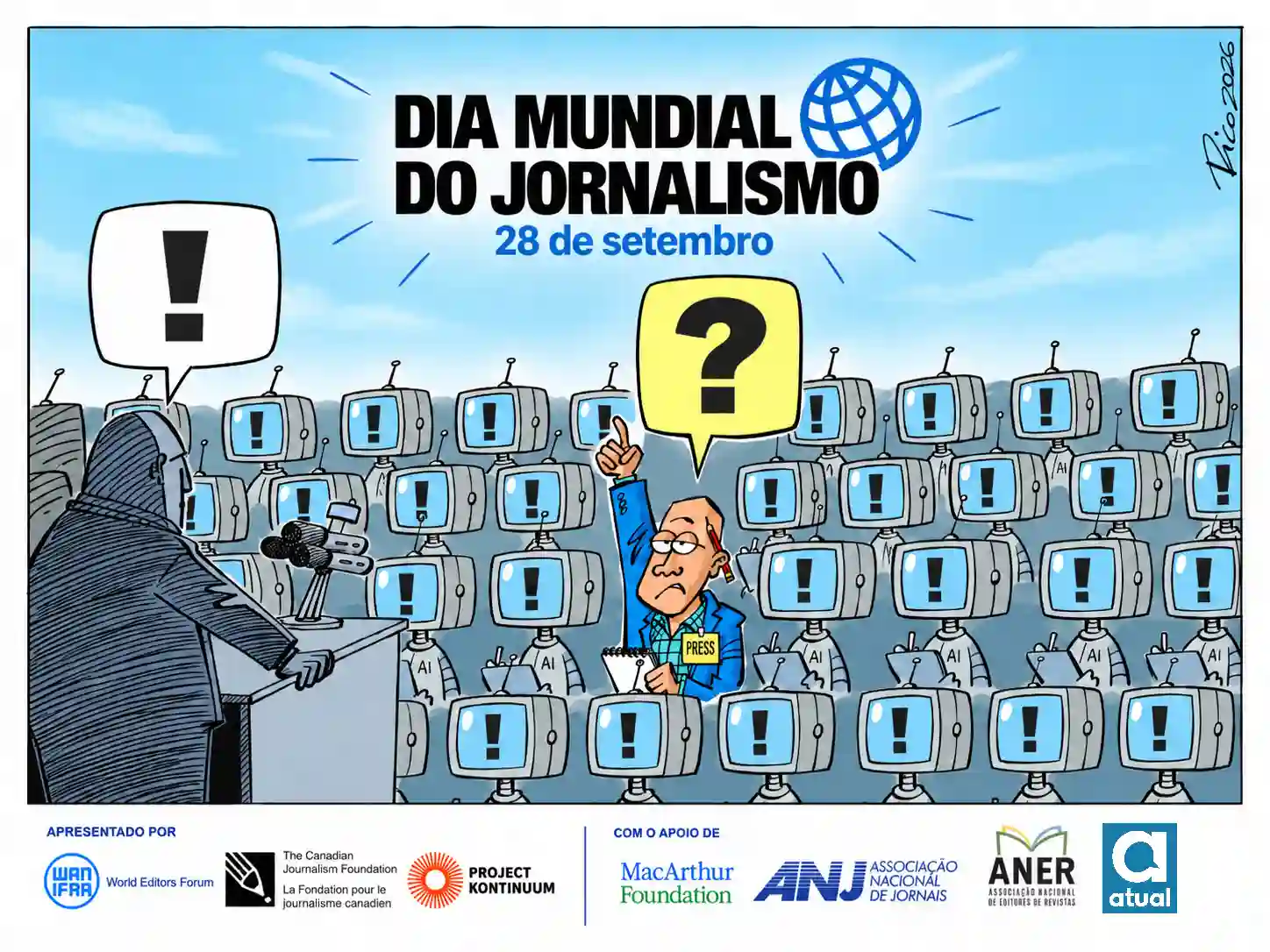 **Texto alternativo (Alt Text):** Cartune ilustrado em comemoração ao "Dia Mundial do Jornalismo – 28 de setembro". Em primeiro plano, à esquerda, uma figura sombria em tom cinzento fala num pódio com microfones, emitindo um balão de fala com um ponto de exclamação preto. Na plateia, uma multidão de robôs com cabeças em forma de monitores de televisão (alguns com as letras "AI" gravadas) repete a mesma mensagem, exibindo pontos de exclamação nas suas telas. No meio da multidão de robôs, destaca-se um único jornalista humano de terno azul, com um crachá onde se lê "PRESS", um bloco de notas na mão e um lápis atrás da orelha. Ele levanta a mão para fazer uma pergunta, emitindo um balão de fala amarelo com um ponto de interrogação. Na parte superior, lê-se o título "DIA MUNDIAL DO JORNALISMO - 28 de setembro" acompanhado por um ícone de um globo terrestre. Na parte inferior, constam os logotipos das organizações apoiantes, como WAN-IFRA, The Canadian Journalism Foundation, Project Kontinuum, MacArthur Foundation, ANJ, ANER e Atual.